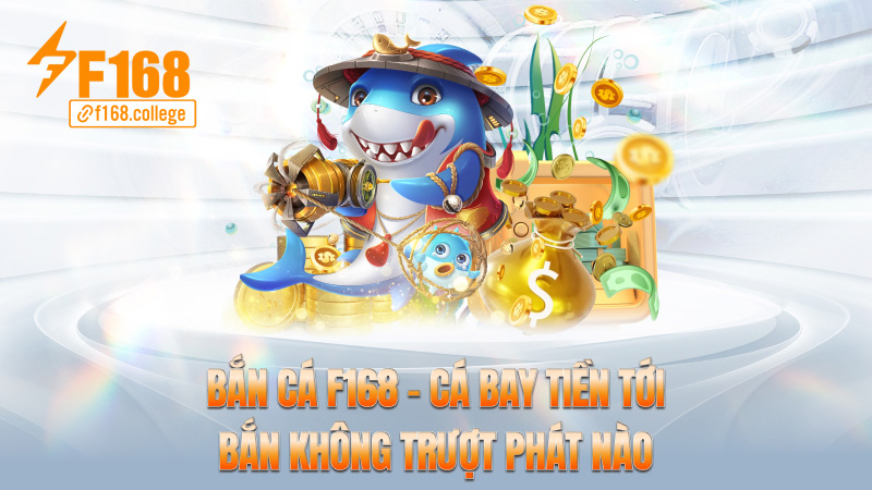 Bắn cá f168 – Cá bay tiền tới, bắn không trượt phát nào