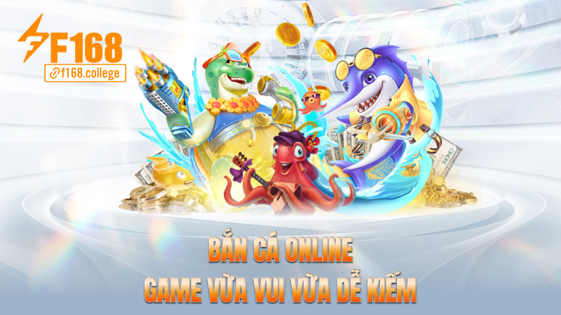 Bắn cá online: Game vừa vui vừa dễ kiếm