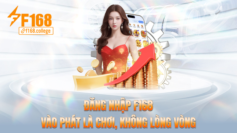 Đăng nhập f168 – Vào phát là chơi, không lòng vòng