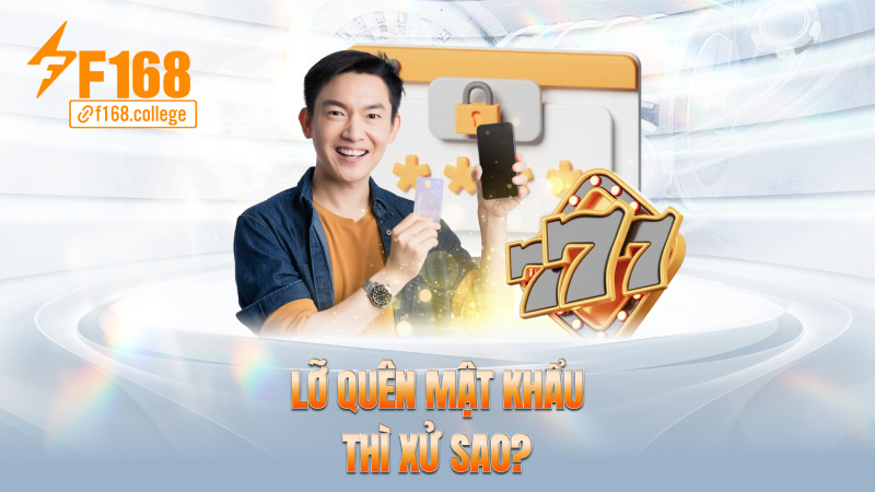 Lỡ quên mật khẩu thì xử sao?