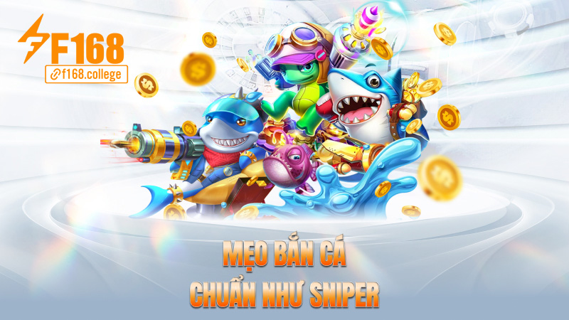 Mẹo bắn cá chuẩn như sniper