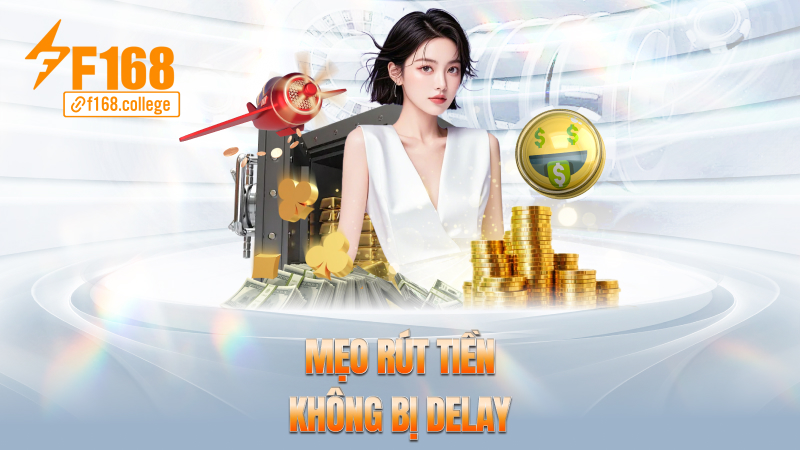 Mẹo rút tiền không bị delay