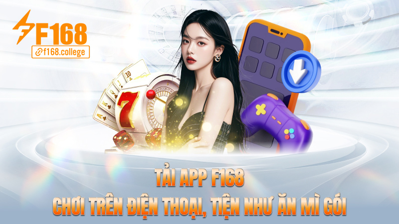 Tải app f168 – Chơi trên điện thoại, tiện như ăn mì gói
