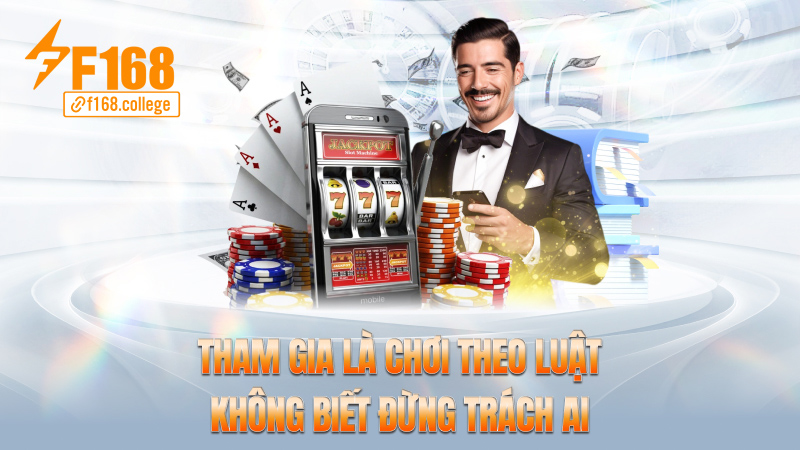 Tham gia là chơi theo luật – Không biết đừng trách ai