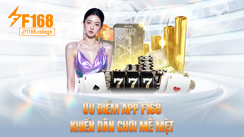 Ưu điểm app f168 khiến dân chơi mê mệt
